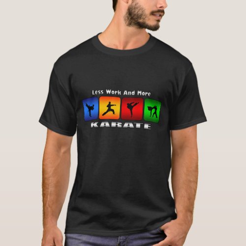 Less Work And More Karate T_Shirt