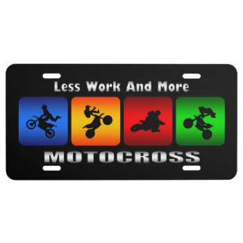 Less Work And More Motocross (black) License Plate by TheArtOfPamela at Zazzle
