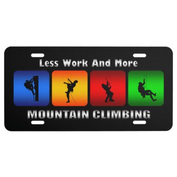Less Work And More Mountain Climbing (black) License Plate by TheArtOfPamela at Zazzle