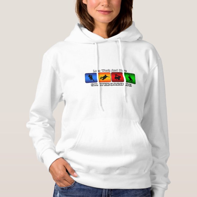 Less Work And More Skateboarding Hoodie (Front)