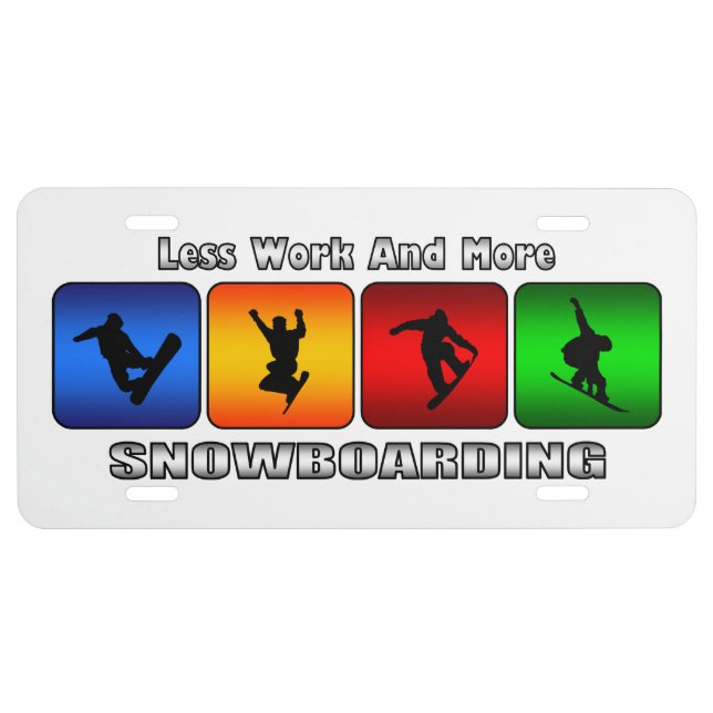 Less Work And More Snowboarding (White) License Plate (Front)