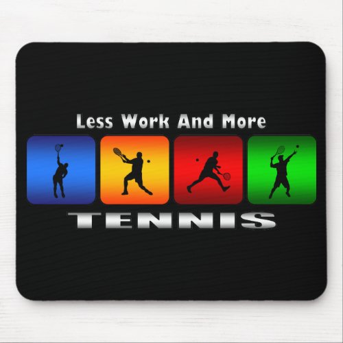 Less Work And More Tennis Male Mouse Pad