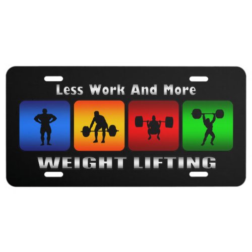 Less Work And More Weight Lifting Black License Plate