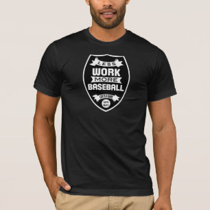 Less work more baseball T-Shirt