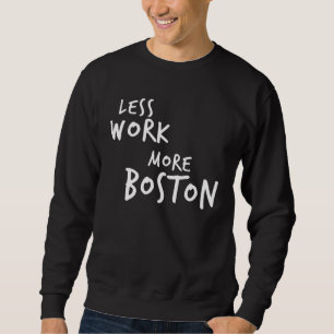 Less Work More Boston Sweatshirt