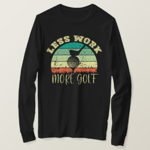 Less Work More Golf   Funny Golf T-Shirt