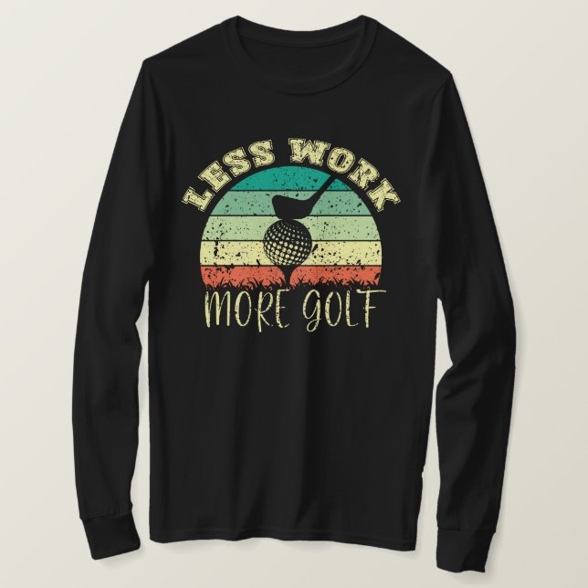 Less Work More Golf | Funny Golf T-Shirt (Design Front)