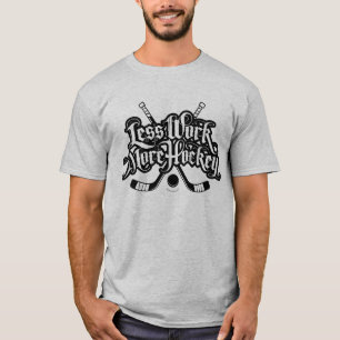 Less Work More Hockey T-Shirt
