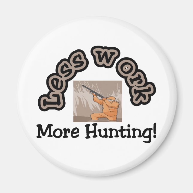 Less work, more hunting t-shirts and gifts. magnet (Front)