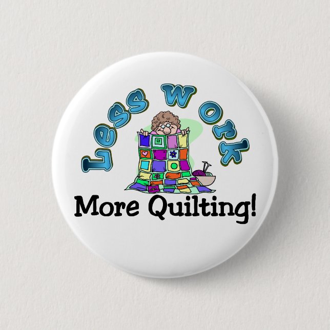 Less work more quilting T-shirts and Gifts. Button (Front)