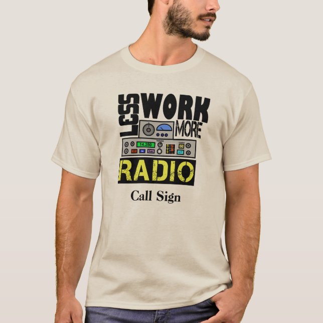 Less Work, More Radio T-shirt  Customize Call Sign (Front)
