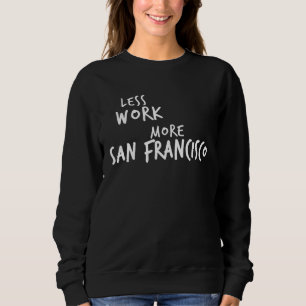 Less Work More San Francisco Sweatshirt