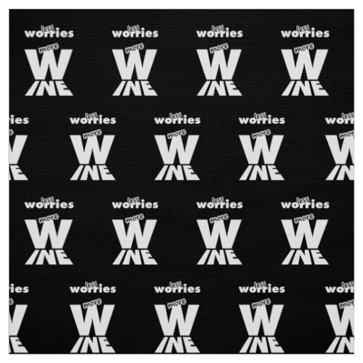 Less Worries More Wine Fabric