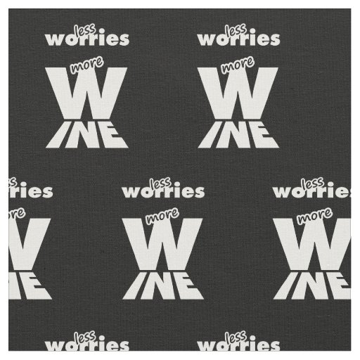 Less Worries More Wine Fabric