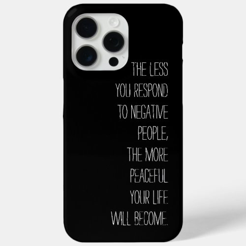 Less you respond to negative people Quote black iPhone 15 Pro Max Case