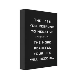 Less you respond to negative people Quote - BW Canvas Print