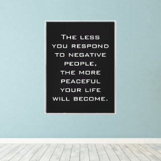 Less you respond to negative people Quote - BW Canvas Print