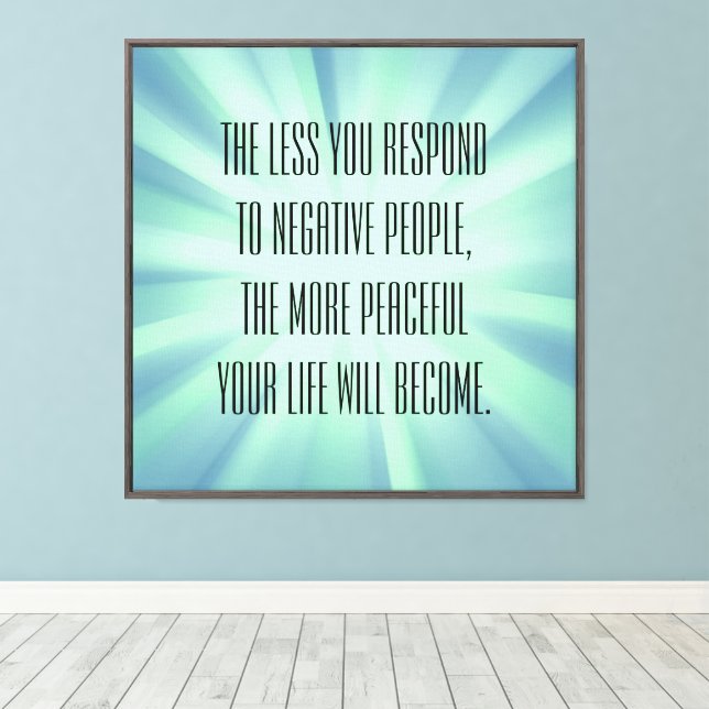 Less you respond to negative people Quote Canvas Print (Insitu(Wood Floor))