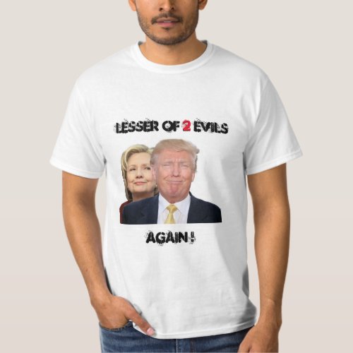 Lesser of 2 evils T_Shirt