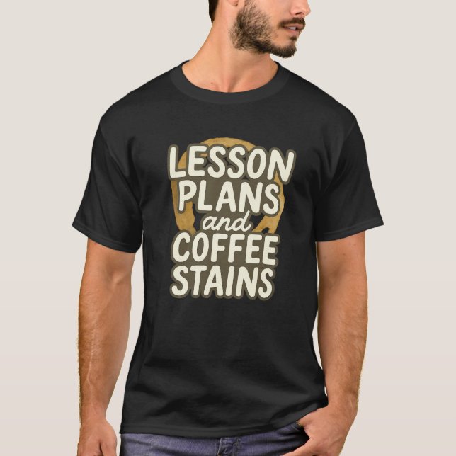Lesson Plans and Coffee Stains – Funny Teacher Not T-Shirt (Front)