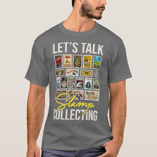 Let39s Talk Stamp Collecting Stamps Collector Phil T_Shirt