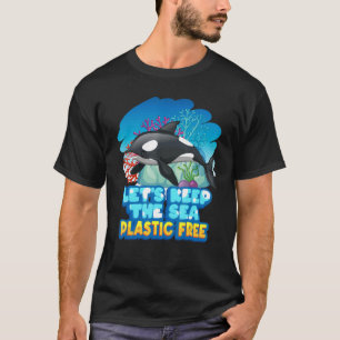 Let6's Keep The Sea Plastic Free Sea Orca Whale T-Shirt