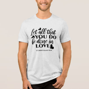 Let All Be Done in Love - 1 Cor 16:14 Tri-Blend Shirt