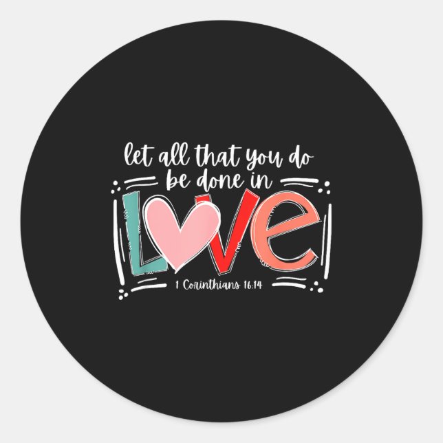 Let All That You Do Be Done In Love, Christian Val Classic Round Sticker (Front)