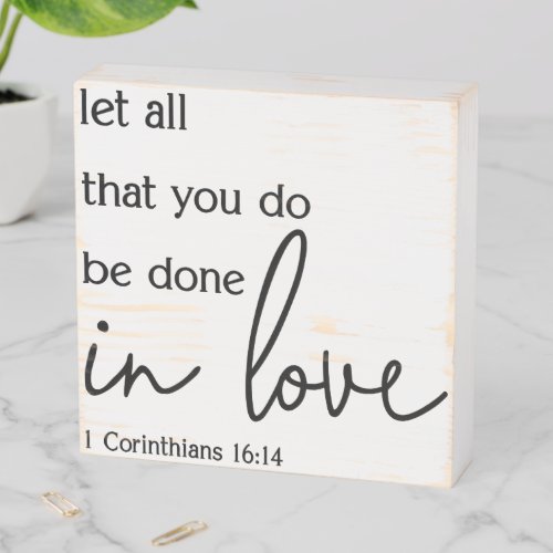 Let All That You Do Be Done In Love Wooden Box Sign