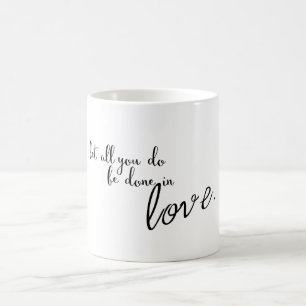Let All You Do Be Done In Love Quote Mug