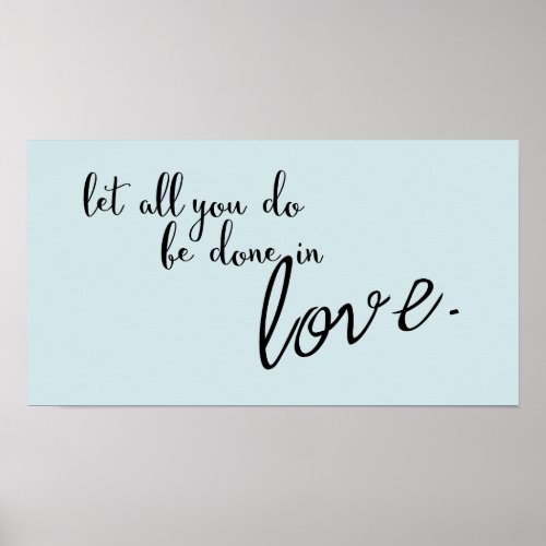 Let All You Do Be Done In Love Quote Poster