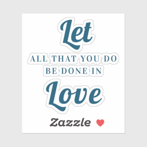 Let all you do be done in love sticker