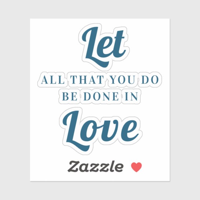 Let all you do be done in love sticker (Sheet)