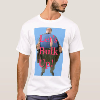 Let' Bulk Up! T-Shirt
