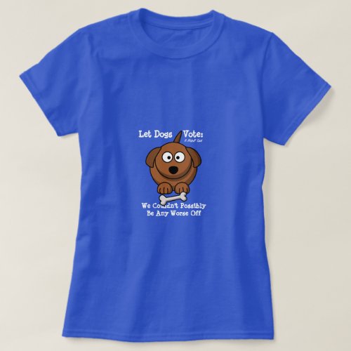 Let Dogs Vote _ A MisterP Shirt