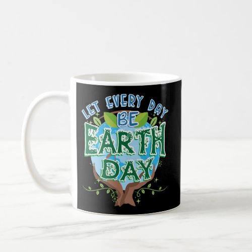 Let Every Day Be Earth Day Conservation Arbor Tree Coffee Mug