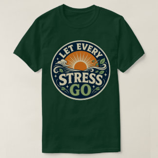 Let Every Stress Go T-Shirt
