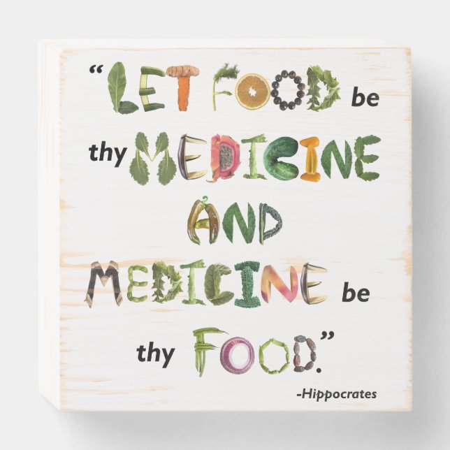 Let Food be Thy Medicine and Medicine be Thy Food  Wooden Box Sign (Front Horizontal)