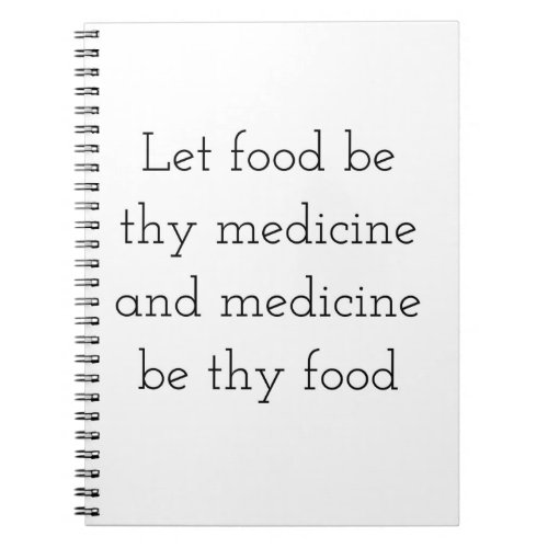 Let food be thy medicine Kitchen Decor Notebook