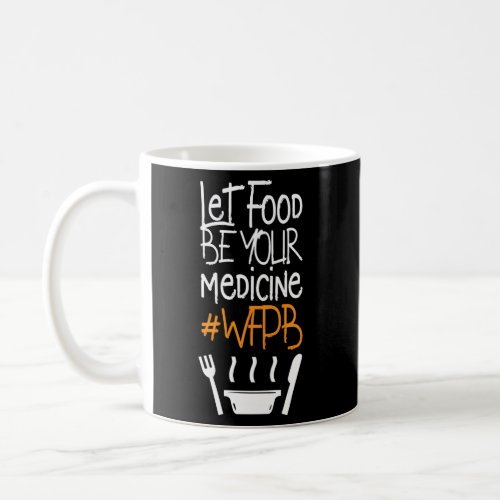Let Food Be Your Medicine Whole Food Plant_Based D Coffee Mug
