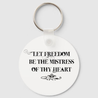 Let Freedom be the Mistress of thy Heart Keychain