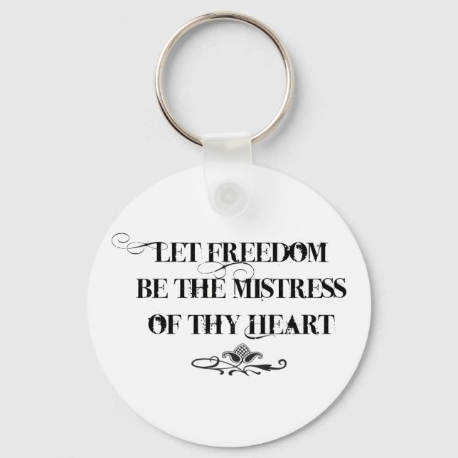 Let Freedom be the Mistress of thy Heart Keychain (Front)