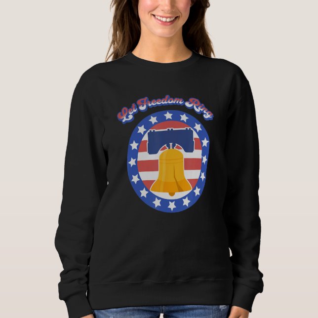 Let Freedom Ring July 4th Saying American Flag Lib Sweatshirt (Front)