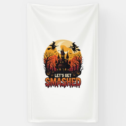 Let Get Smashed Halloween Haunted Castle Witches P Banner