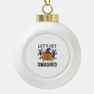 Let Get Smashed Halloween Pumpkin Witch Hat Wine G Ceramic Ball Christmas Ornament