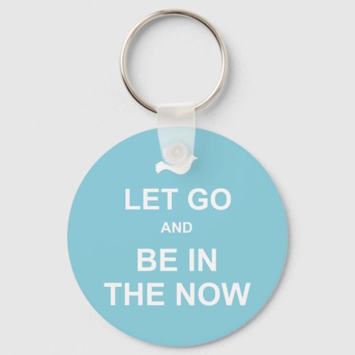 Let go and be in the now _ Spiritual quote _ Blue Keychain