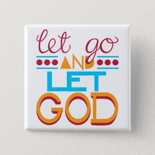 Let Go and Let GOD Original Typography Pinback Button