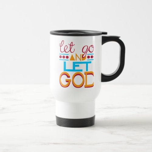 Let Go and Let GOD Original Typography Travel Mug