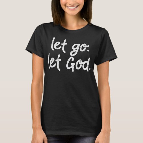 Let Go Let God Jesus Faith Quote Religious Christi T_Shirt