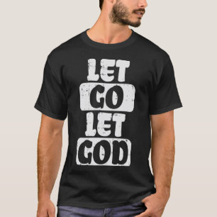 Let Go Let God Jesus Faith Quote Religious Christi T-Shirt